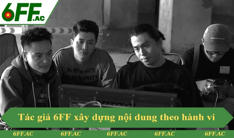 Tác giả Thanh Quang xây dựng nội dung 6FF bám sát hành vi người Việt 