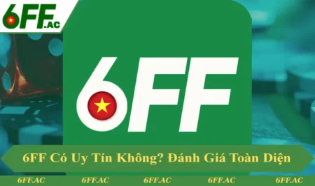 6FF Có Uy Tín Không? Đánh Giá Toàn Diện 2025