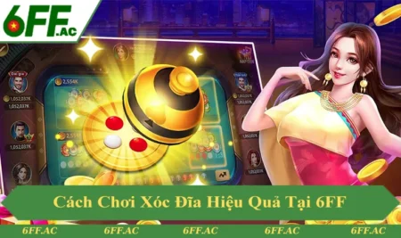 Cách Chơi Xóc Đĩa Chuẩn Luật Và Chi Tiết Tại 6FF