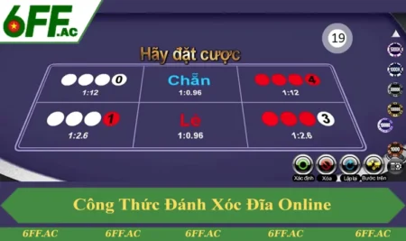 Công Thức Đánh Xóc Đĩa Online Hiệu Quả Tại Nhà Cái 6FF